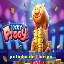 putinha de floripa