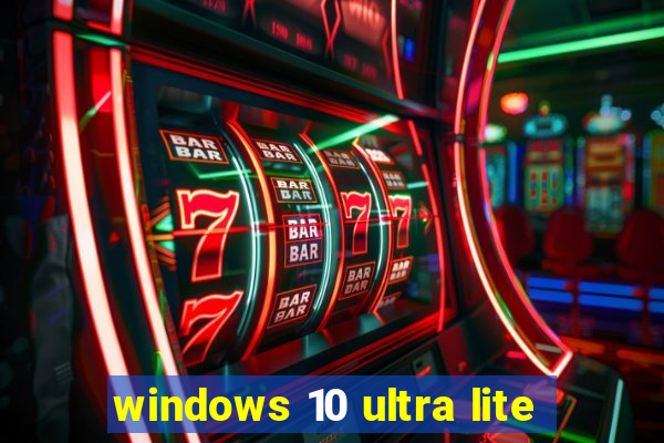 windows 10 ultra lite