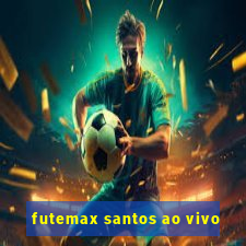 futemax santos ao vivo