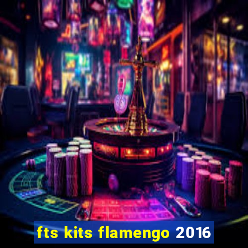 fts kits flamengo 2016