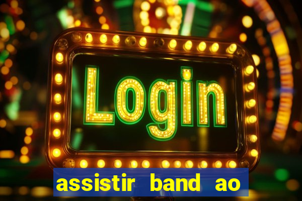 assistir band ao vivo multicanais