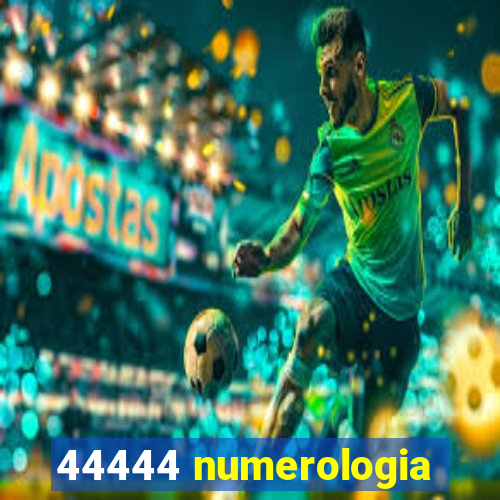 44444 numerologia