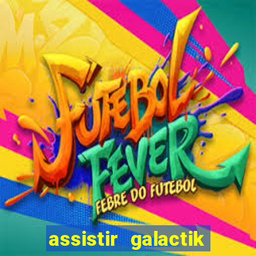 assistir galactik football dublado