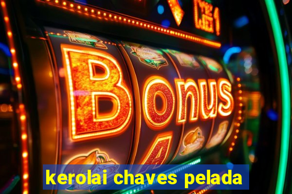 kerolai chaves pelada