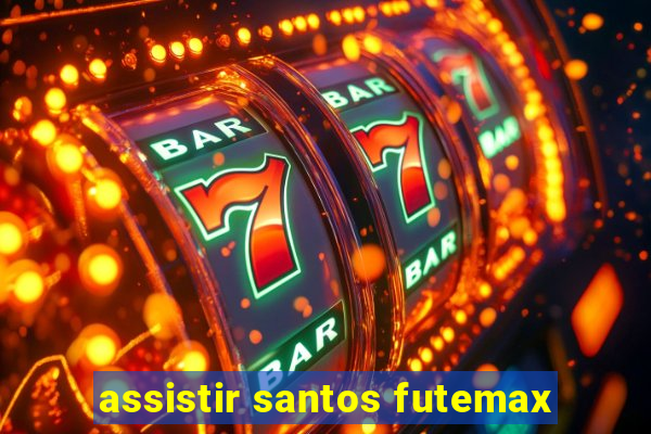 assistir santos futemax