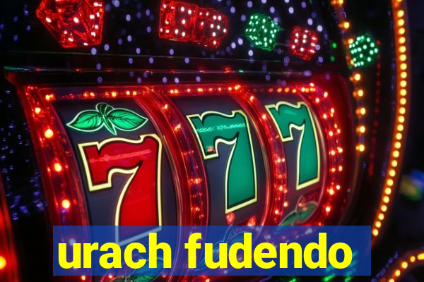 urach fudendo