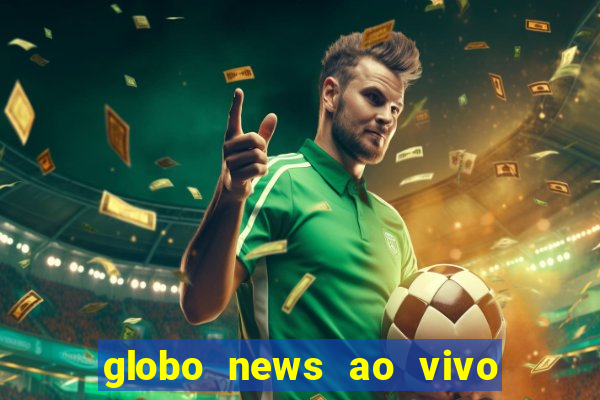 globo news ao vivo mega canais