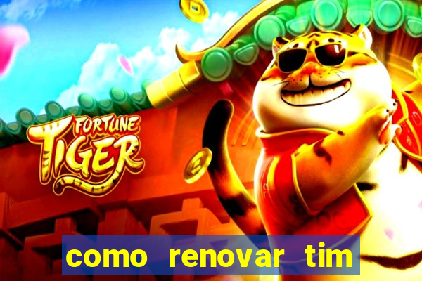 como renovar tim beta antes do prazo