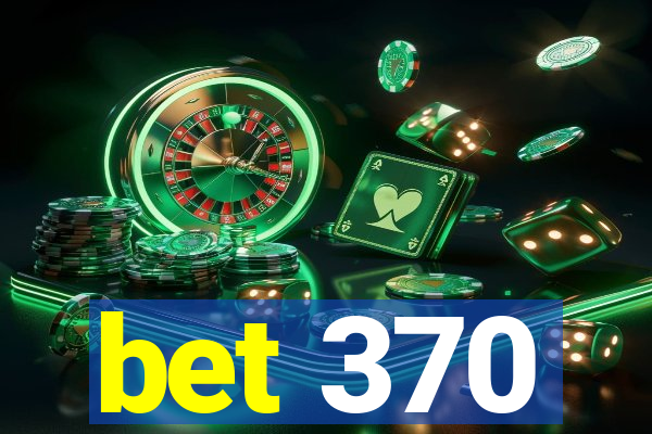 bet 370