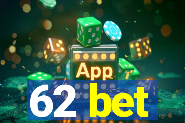 62 bet