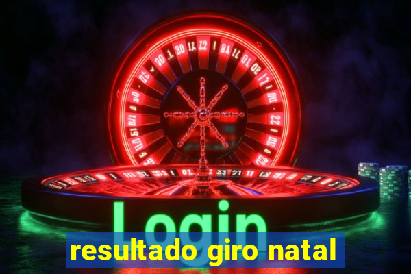 resultado giro natal