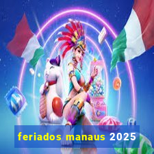 feriados manaus 2025