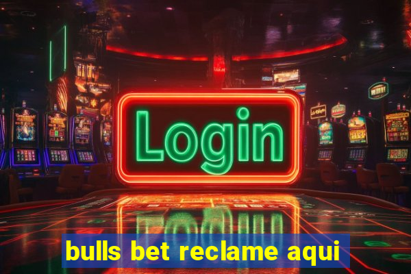 bulls bet reclame aqui