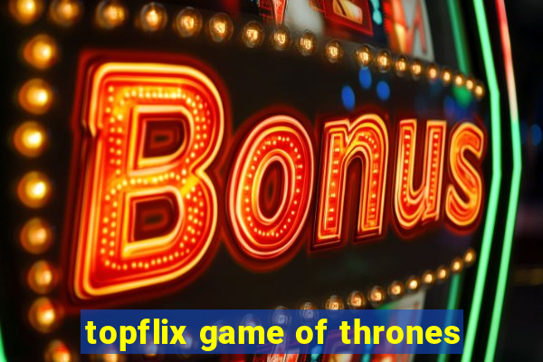 topflix game of thrones