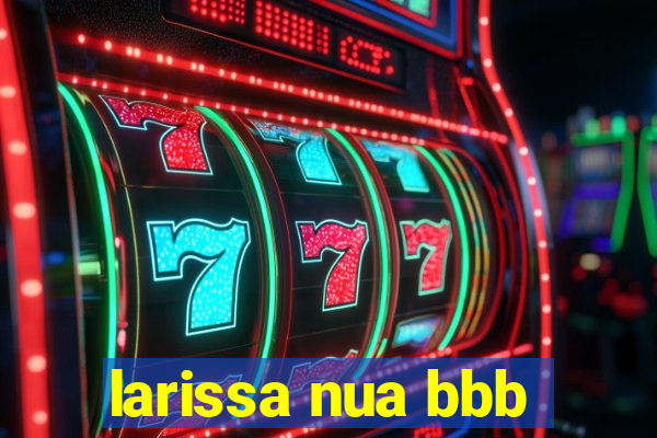 larissa nua bbb