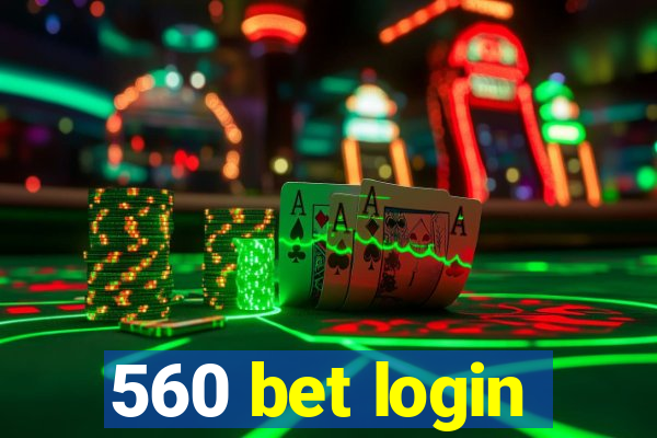 560 bet login