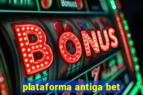 plataforma antiga bet