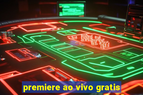 premiere ao vivo gratis