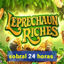 sobral 24 horas