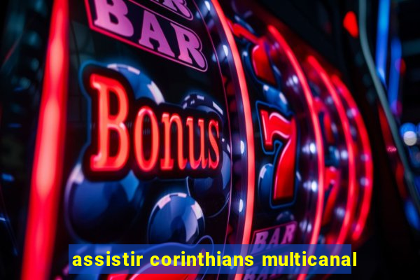 assistir corinthians multicanal