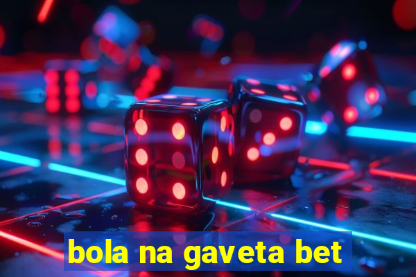 bola na gaveta bet