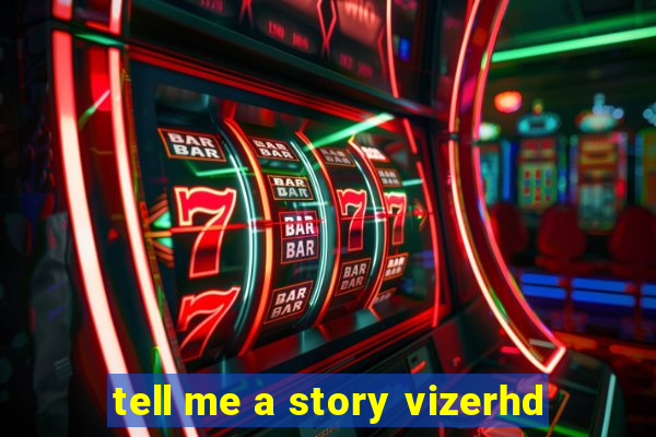 tell me a story vizerhd