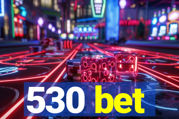 530 bet