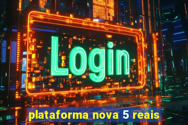 plataforma nova 5 reais