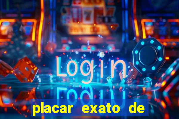 placar exato de jogos de hoje