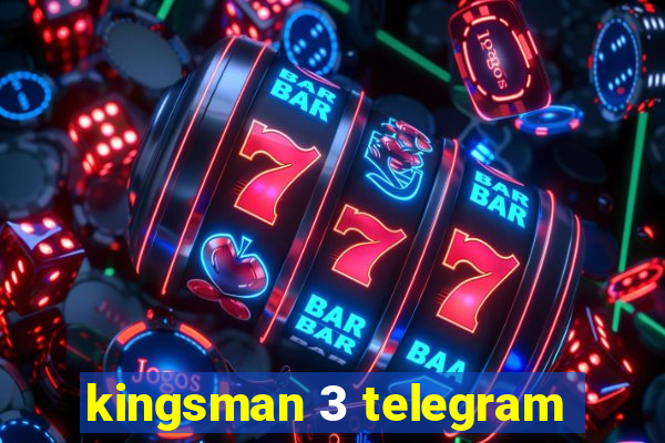 kingsman 3 telegram