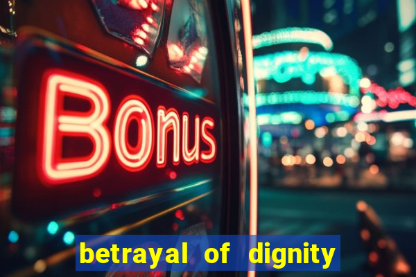 betrayal of dignity pt br