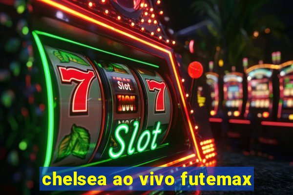 chelsea ao vivo futemax