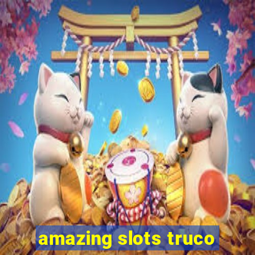 amazing slots truco