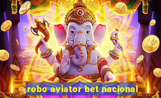 robo aviator bet nacional