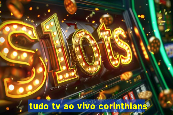 tudo tv ao vivo corinthians