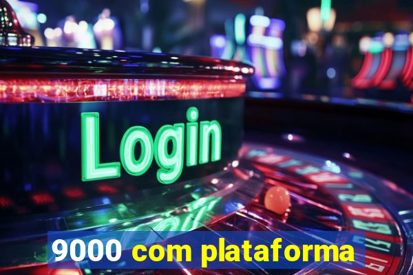 9000 com plataforma