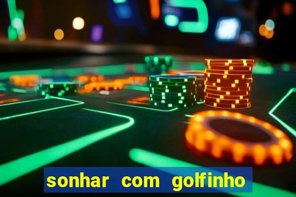 sonhar com golfinho jogo do bicho