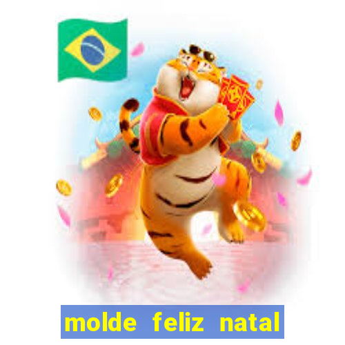 molde feliz natal para imprimir