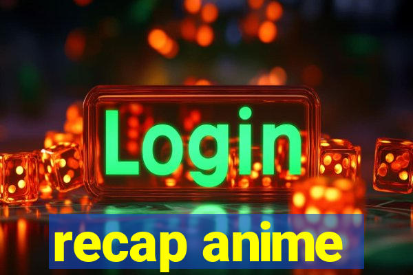 recap anime