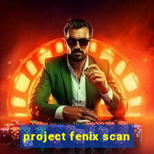 project fenix scan