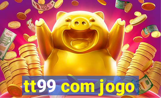 tt99 com jogo