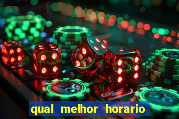 qual melhor horario para ganhar dinheiro no fortune tiger