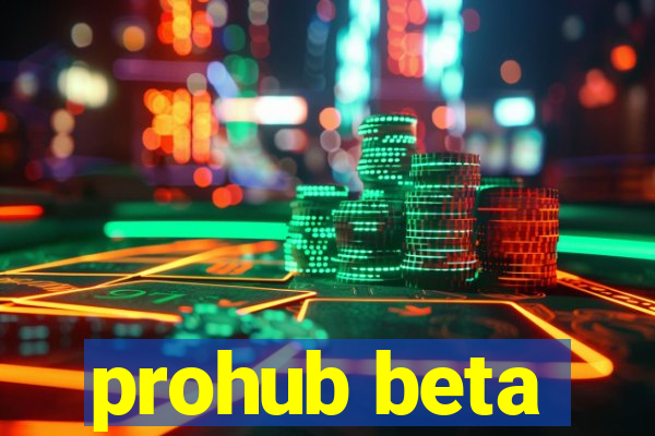 prohub beta