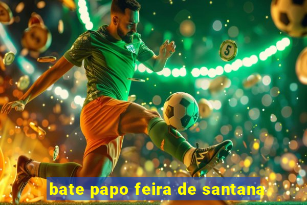 bate papo feira de santana