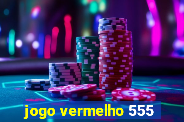 jogo vermelho 555