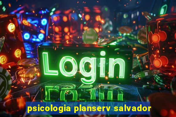 psicologia planserv salvador