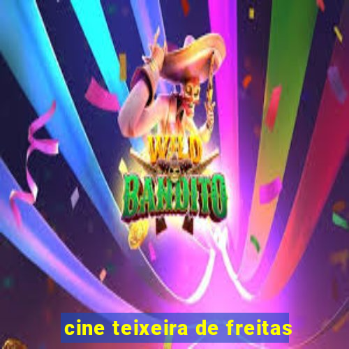 cine teixeira de freitas