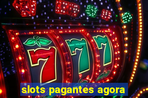 slots pagantes agora