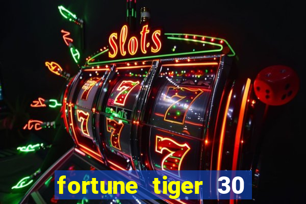 fortune tiger 30 reais grátis