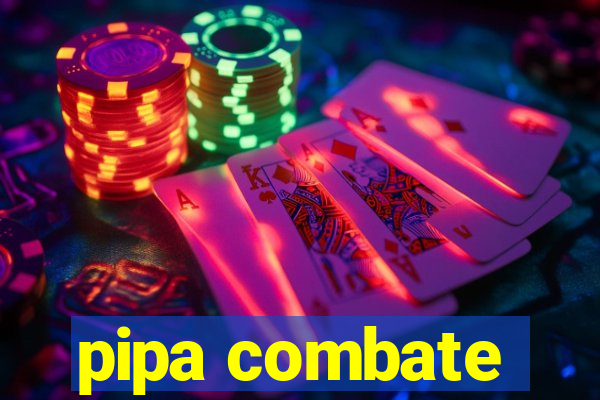 pipa combate